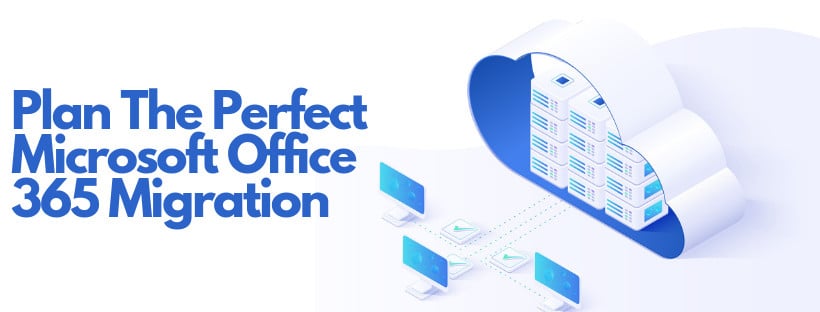 Plan The Perfect Microsoft Office 365 Migration