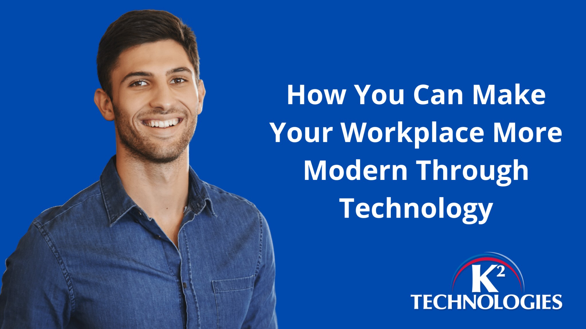 How You Can Make Your Workplace More Modern Through Technology